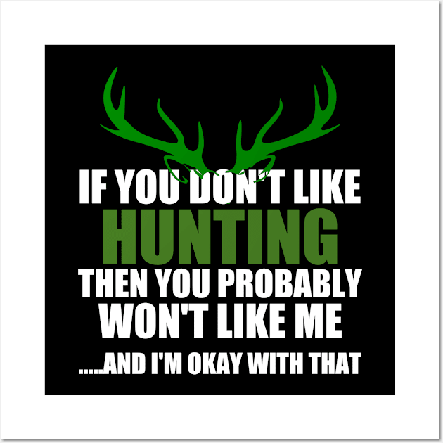 If You Don't Like Hunting Then You Probably Won't Like Me And I'm Okay With That Wall Art by Rubystor